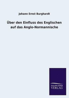 Johann Ernst Burghardt - Über den Einfluss des Englischen auf das Anglo-Normannische, Häftad