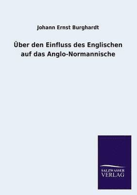 UEber den Einfluss des Englischen auf das Anglo-Normannische 1