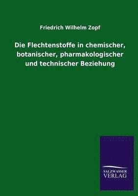 bokomslag Die Flechtenstoffe in chemischer, botanischer, pharmakologischer und technischer Beziehung