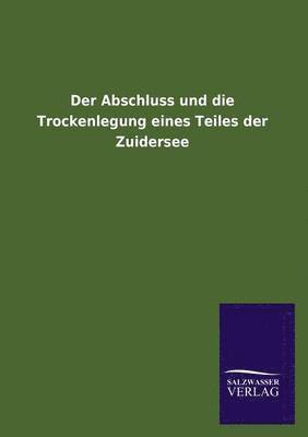 Der Abschluss und die Trockenlegung eines Teiles der Zuidersee 1