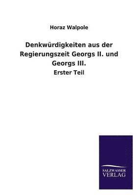 Denkwrdigkeiten aus der Regierungszeit Georgs II. und Georgs III. 1