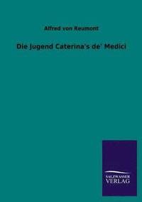 bokomslag Die Jugend Caterina's de' Medici