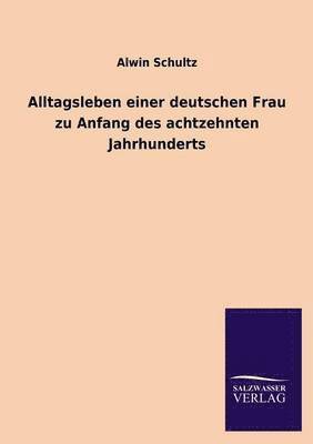 bokomslag Alltagsleben Einer Deutschen Frau Zu Anfang Des Achtzehnten Jahrhunderts