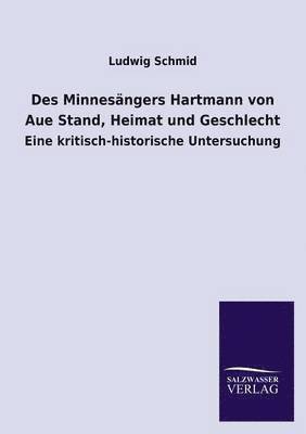 Ludwig Schmid - Des Minnesangers Hartmann Von Aue Stand, Heimat Und Geschlecht, Häftad
