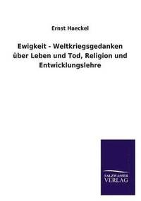 bokomslag Ewigkeit - Weltkriegsgedanken Uber Leben Und Tod, Religion Und Entwicklungslehre