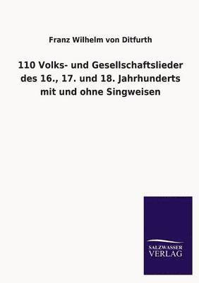Franz Wilhelm Von Ditfurth - 110 Volks- Und Gesellschaftslieder Des 16., 17. Und 18. Jahrhunderts Mit Und Ohne Singweisen, Häftad