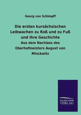 bokomslag Die Ersten Kursachsischen Leibwachen Zu Ross Und Zu Fuss Und Ihre Geschichte