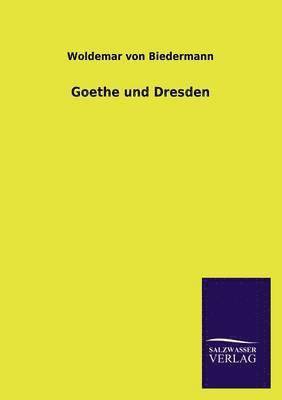 Woldemar Von Biedermann - Goethe Und Dresden, Häftad