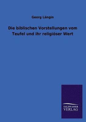 bokomslag Die Biblischen Vorstellungen Vom Teufel Und Ihr Religioser Wert