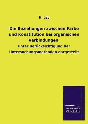 H Ley - Beziehungen zwischen Farbe und Konstitution bei organischen Verbindungen, Häftad