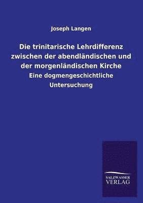 bokomslag Die Trinitarische Lehrdifferenz Zwischen Der Abendlandischen Und Der Morgenlandischen Kirche