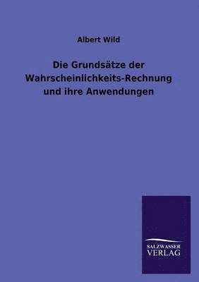 Albert Wild - Grundsatze Der Wahrscheinlichkeits-Rechnung Und Ihre Anwendungen, Häftad