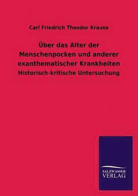 Carl Friedrich Theodor Krause - Über das Alter der Menschenpocken und anderer exanthematischer Krankheiten, Häftad