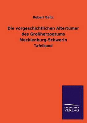 Robert Beltz - Vorgeschichtlichen Altertumer Des Grossherzogtums Mecklenburg-Schwerin, Häftad