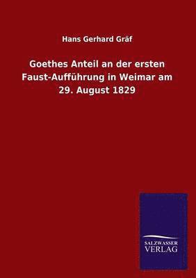 Goethes Anteil an Der Ersten Faust-Auffuhrung in Weimar Am 29. August 1829 1
