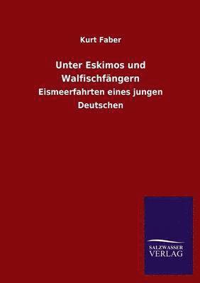 Kurt Faber - Unter Eskimos Und Walfischfangern, Häftad