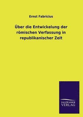 bokomslag ber die Entwickelung der rmischen Verfassung in republikanischer Zeit