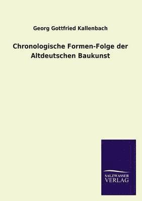 Chronologische Formen-Folge Der Altdeutschen Baukunst 1