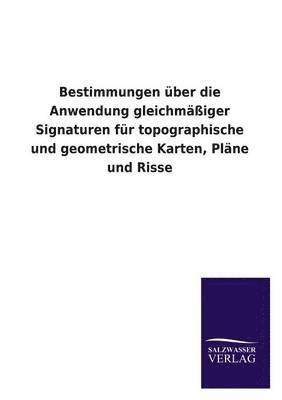 bokomslag Bestimmungen Uber Die Anwendung Gleichmassiger Signaturen Fur Topographische Und Geometrische Karten, Plane Und Risse