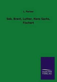 bokomslag Seb. Brant, Luther, Hans Sachs, Fischart