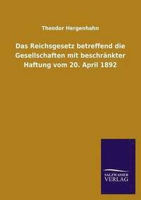 bokomslag Das Reichsgesetz Betreffend Die Gesellschaften Mit Beschrankter Haftung Vom 20. April 1892