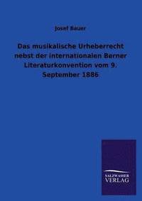 bokomslag Das Musikalische Urheberrecht Nebst Der Internationalen Berner Literaturkonvention Vom 9. September 1886