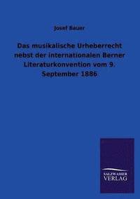 bokomslag Musikalische Urheberrecht Nebst Der Internationalen Berner Literaturkonvention Vom 9. September 1886