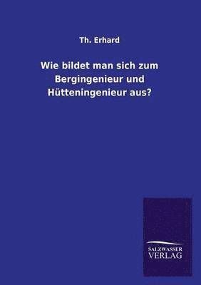 bokomslag Wie Bildet Man Sich Zum Bergingenieur Und Hutteningenieur Aus?