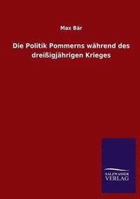bokomslag Die Politik Pommerns Wahrend Des Dreissigjahrigen Krieges