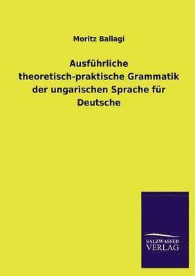 bokomslag Ausfhrliche theoretisch-praktische Grammatik der ungarischen Sprache fr Deutsche