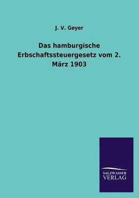 Das hamburgische Erbschaftssteuergesetz vom 2. Mrz 1903 1