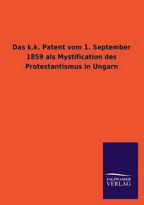 Ohne Autor, ohne Autor, - k.k. Patent vom 1. September 1859 als Mystification des Protestantismus in Ungarn, Häftad