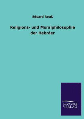 Eduard Reuß - Religions- und Moralphilosophie der Hebräer, Häftad