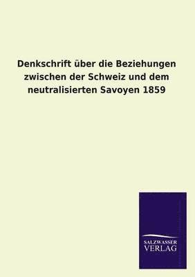 bokomslag Denkschrift über die Beziehungen zwischen der Schweiz und dem neutralisierten Savoyen 1859