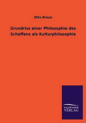 bokomslag Grundriss einer Philosophie des Schaffens als Kulturphilosophie