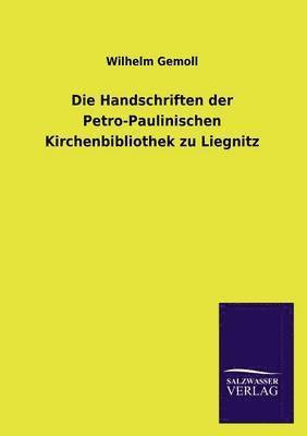 Die Handschriften der Petro-Paulinischen Kirchenbibliothek zu Liegnitz 1