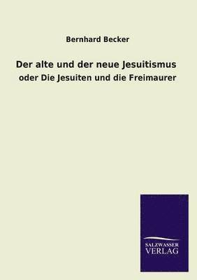 Bernhard Becker - alte und der neue Jesuitismus, Häftad