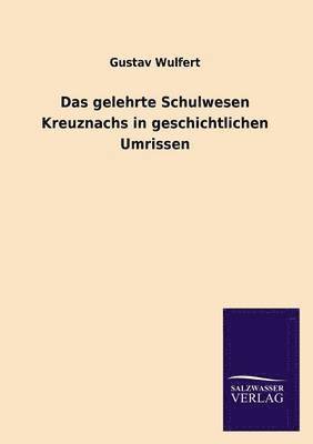 bokomslag Das Gelehrte Schulwesen Kreuznachs in Geschichtlichen Umrissen