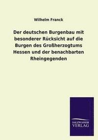 bokomslag Der Deutschen Burgenbau Mit Besonderer Rucksicht Auf Die Burgen Des Grossherzogtums Hessen Und Der Benachbarten Rheingegenden