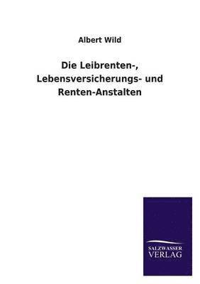 Albert Wild - Leibrenten-, Lebensversicherungs- Und Renten-Anstalten, Häftad