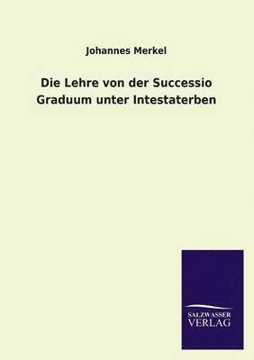 Die Lehre Von Der Successio Graduum Unter Intestaterben 1