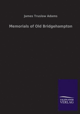 James Truslow Adams - Memorials of Old Bridgehampton, Häftad