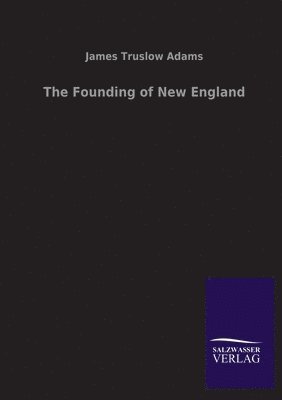 bokomslag The Founding of New England