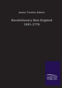 bokomslag Revolutionary New England 1691-1776