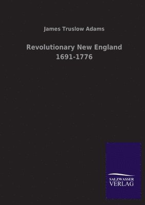 bokomslag Revolutionary New England 1691-1776