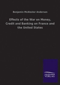 bokomslag Effects of the War on Money, Credit and Banking on France and the United States