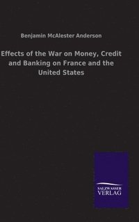 bokomslag Effects of the War on Money, Credit and Banking on France and the United States