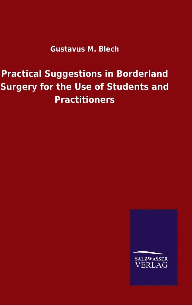 Practical Suggestions in Borderland Surgery for the Use of Students and Practitioners 1