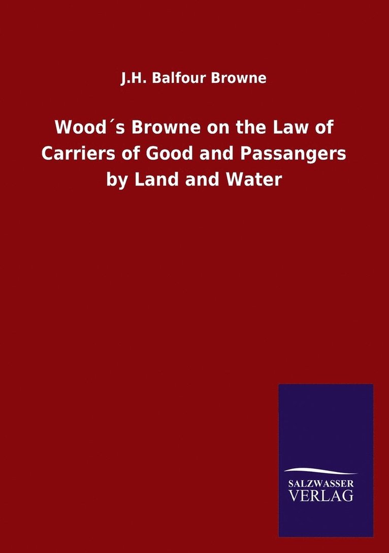 Wood´s Browne on the Law of Carriers of Good and Passangers by Land and Water
