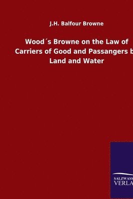 bokomslag Wood¿s Browne on the Law of Carriers of Good and Passangers by Land and Water